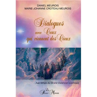 Dialogues avec Ceux qui viennent des Cieux - Aux temps du Grand Balancier cosmique - 1