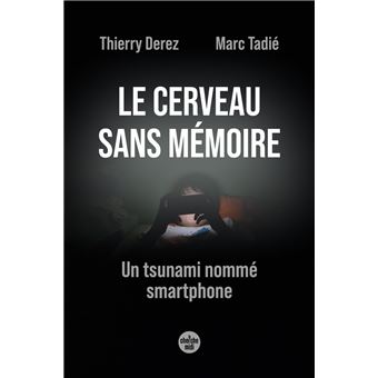 Le cerveau sans mémoire - Un tsunami nommé smartphone - 1