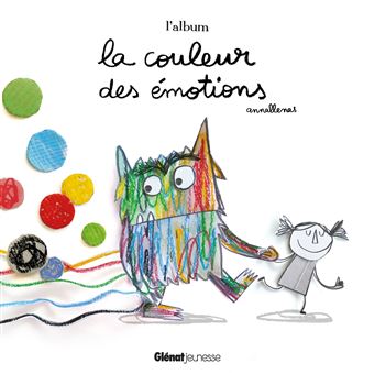La Couleur Des Emotions - La couleur des émotions - Un livre tout
