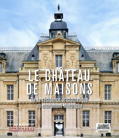 Le Château de Maisons - De la résidence aristocratique au monument historique -  Collectif - relié