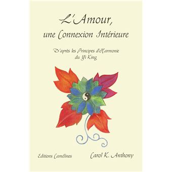 L'Amour, une Connexion Intérieure. D'après les Principes d'Harmonie du Yi King - 1