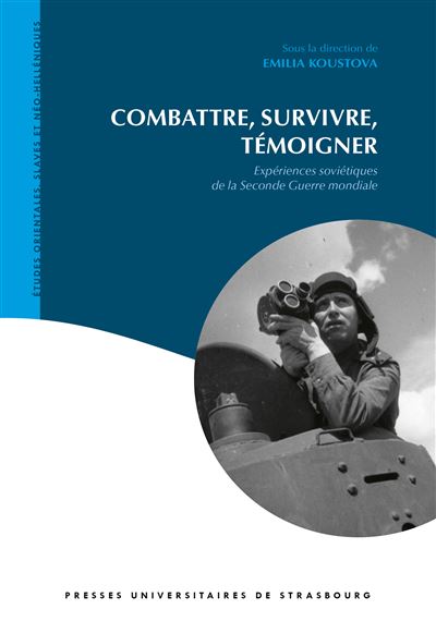 Combattre, survivre, témoigner : expériences soviétiques de la seconde guerre