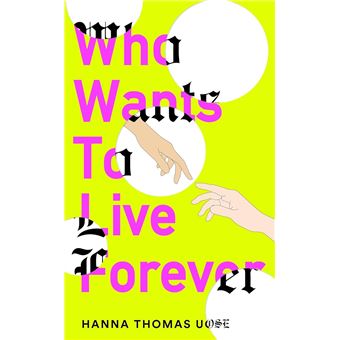 WHO WANTS TO LIVE FOREVER