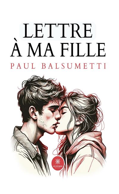 Lettre a ma fille - Paul Balsumetti - Le Lys Bleu - broché - Récit