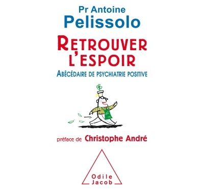 Retrouver l'espoir: Abécédaire de psychiatrie positive - Antoine Pelissolo (2016)