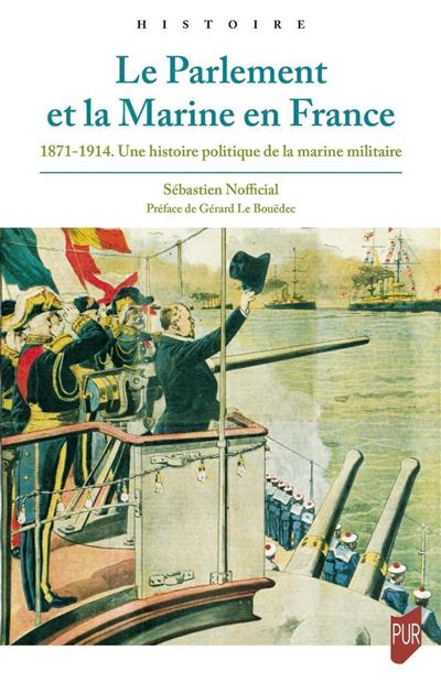 Le Parlement et la Marine en France 1871-1914. Une histoire
