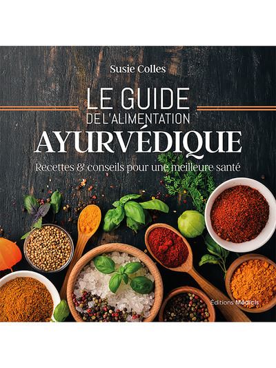 Le guide de l'alimentation ayurvédique - Recettes & conseils pour une meilleure santé - Susie Colles - Medicis Eds - broché - Guide