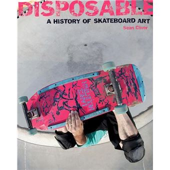 Disposable A History of Skateboard Art (Paperback) /anglais