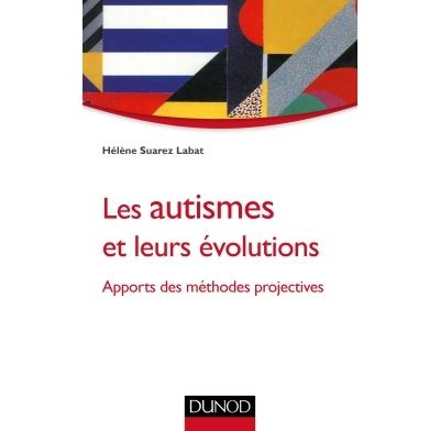 Les autismes et leurs évolutions - Apports des méthodes projectives - Hélène Suarez-Labat - broché