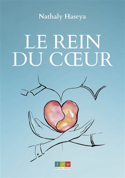 Le rein du cœur - Nathaly Haseya - Recits Editions - broché - Témoignage