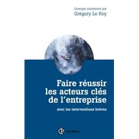 Faire réussir les acteurs clés de l'entreprise - 2e éd. - avec les interventions brèves