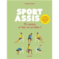 Sport assis - 45 exercices à l'aise sur sa chaise !