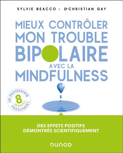 Mieux contrôler mon trouble bipolaire avec la mindfulness - Sylvie Beacco, Christian Gay (2025)