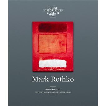 Mark rothko Toward clarity - relié - Sabine Haag, Jasper Sharp ...