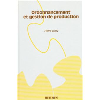 Ordonnancement et gestion de production manuel pratique