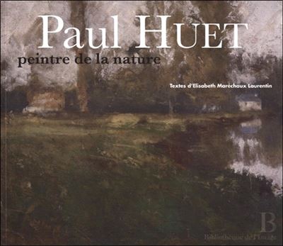 Paul Huet - Peintre de la Nature - Elisabeth Marechaux Laure