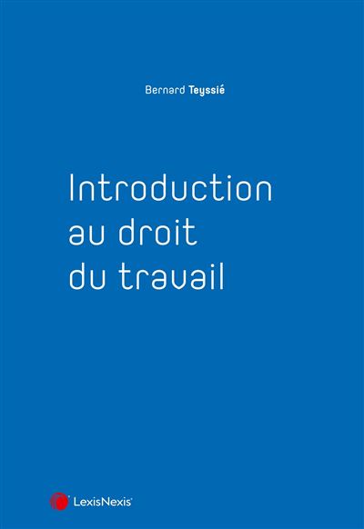 Introduction au droit du travail - Bernard Teyssié - LexisNexis - broché - Manuel