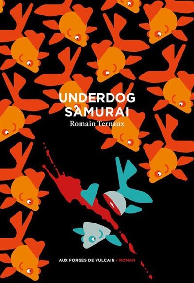 Underdog Samouraï - Romain Ternaux - Aux Forges Vulcain - broché - Roman