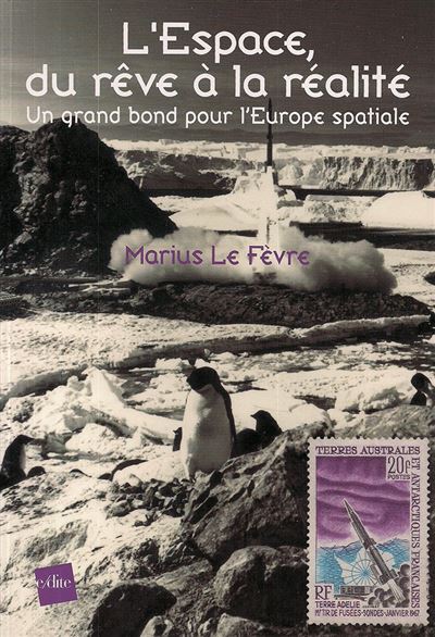 L'Espace, du rêve à la réalité : Un grand bon pour l'Europe spatiale - Marius Le Fèvre - broché