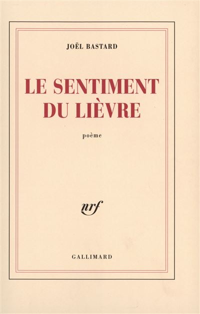 Le sentiment du lièvre - Joël Bastard - Gallimard - broché - Poésie