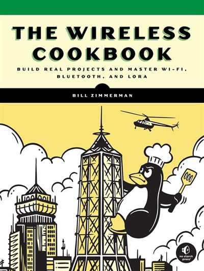 The Wireless Cookbook Build Real Projects and Master Wi-Fi,