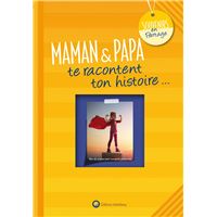 Maman et papa te racontent ton histoire