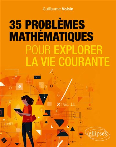 35 problèmes mathématiques pour explorer la vie courante - Guillaume Voisin (2023)