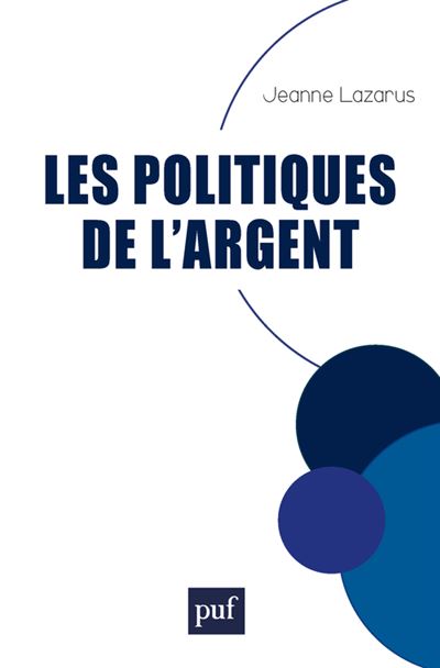 Les politiques de l'argent - Jeanne Lazarus - Puf - broché - Essai - Puf
