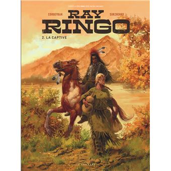 Roman Ringo Ringo Ray Ringo - Ray Ringo - Tome 2 - La Captive - Éric Corbeyran, Roman ...
