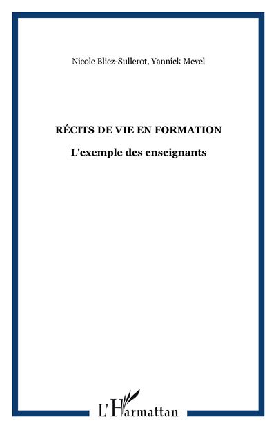 Récits de vie en formation L'exemple des enseignants - Nicole Bliez-Sullerot - L'harmattan - broché - Récit