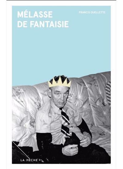 Melasse de fantaisie - Francis Ouellette - La Meche - broche