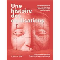 Une histoire des civilisations - Comment l'archéologie bouleverse nos connaissances