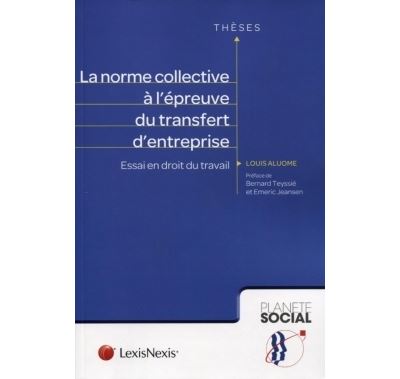 La norme collective a l epreuve du transfert d entreprise - Louis Aluome