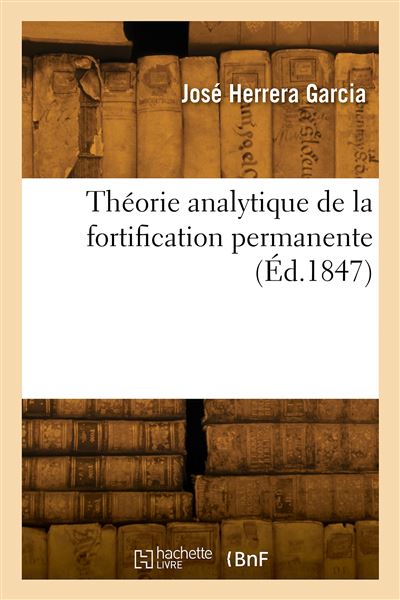 Théorie analytique de la fortification permanente