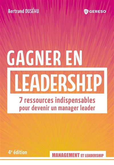 Gagner en leadership : 7 ressources indispensables pour devenir un manager leader - Bertrand Duséhu (2025)