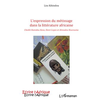 Ecrire l'Afrique - EXPRESSION DU METISSAGE DANS LA LITTERATURE AFRICAINE CHEIKH - 1