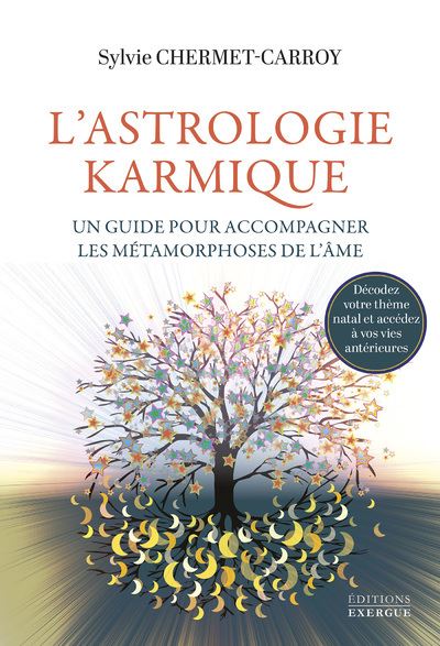 L'Astrologie karmique - Un guide pour accompagner les métamorphoses de l'âme - Sylvie Chermet-Carroy - Exergue - broché - Guide