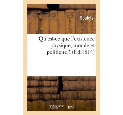 Qu'est-ce que l'existence physique, morale et politique ? -  Soulety - broché