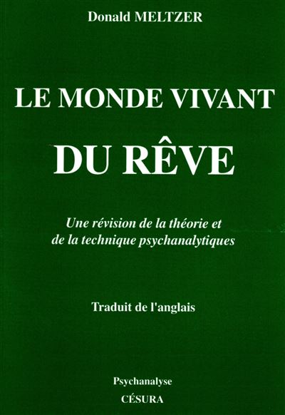Monde vivant du reve (le) - Une révision de la théorie et technique Psychanalytique - Donald Meltzer - Cesura Lyon Edition - Livre