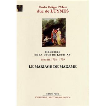 Mémoires de la cour de Louis XV. Tome 3 (septembre 1738-août 1739) Le Mariage de Madame. - 1