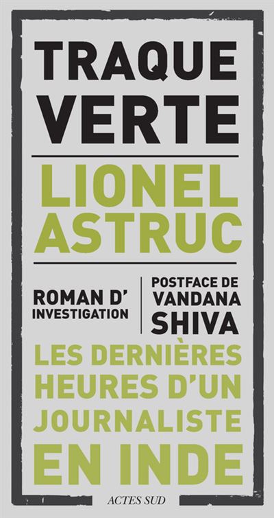 Traque Verte Les dernières heures d'un journaliste en Inde - Lionel Astruc - Actes sud - broché - Roman