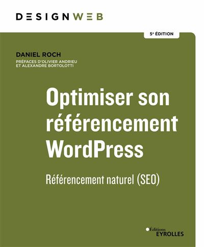 Optimiser son référencement WordPress. 5e édition : Référencement naturel (SEO) - Daniel Roch (2024)