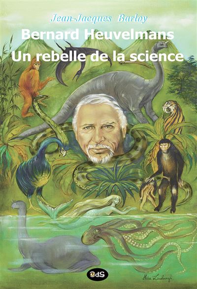 Bernard Heuvelmans - Un Rebelle de la Science - Jean-Jacques Barloy - broché