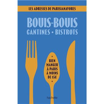 Bouis-bouis, cantines, bistrots. Les adresses de Parisianavores