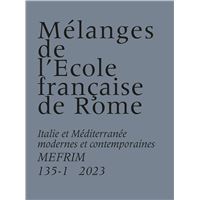Mélanges de l’École française de Rome. Italie et Méditerranée modernes et contemporaines 135-1