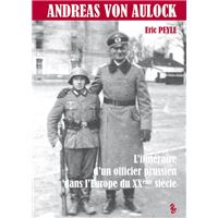Andréas Von Aulock - L'itinéraire d'un officier prussien dans l'Europe du XXème siècle