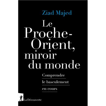 Le Proche-Orient, miroir du monde - Comprendre le basculement en cours - 1