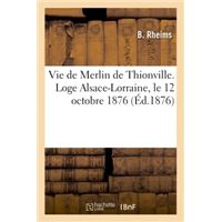 Vie de Merlin de Thionville. Loge Alsace-Lorraine, le 12 octobre 1876