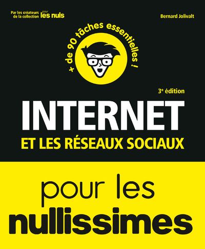 Internet et les réseaux sociaux 3e Pour les Nullissimes - Bernard Jolivat - First Interactive - broché - Manuel - First Interactive