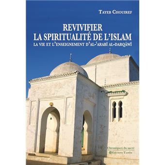 Revivifier la spiritualité de l'Islam - La vie et l'enseignement d'al-'Arabî al-Darqâwî - 1